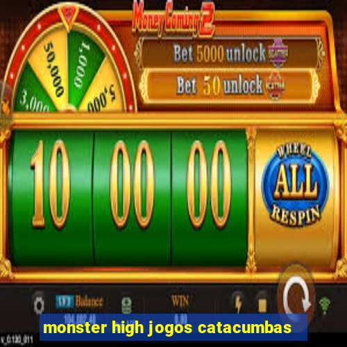 monster high jogos catacumbas